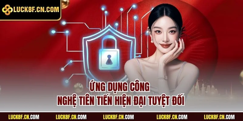 Ứng dụng công nghệ tiên tiến hiện đại tuyệt đối